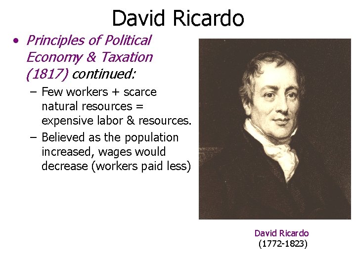 David Ricardo • Principles of Political Economy & Taxation (1817) continued: – Few workers David Ricardo • Principles of Political Economy & Taxation (1817) continued: – Few workers