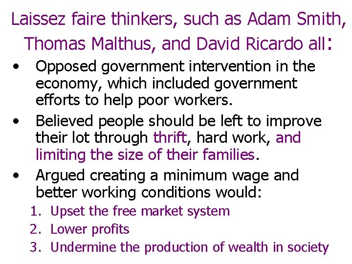 Laissez faire thinkers, such as Adam Smith, Thomas Malthus, and David Ricardo all: • Laissez faire thinkers, such as Adam Smith, Thomas Malthus, and David Ricardo all: •