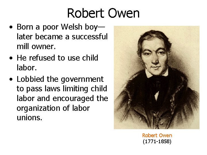 Robert Owen • Born a poor Welsh boy— later became a successful mill owner. Robert Owen • Born a poor Welsh boy— later became a successful mill owner.