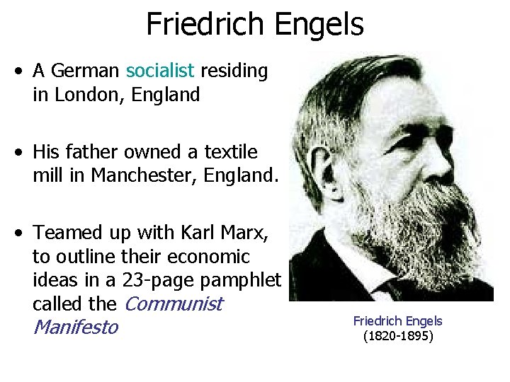 Friedrich Engels • A German socialist residing in London, England • His father owned Friedrich Engels • A German socialist residing in London, England • His father owned