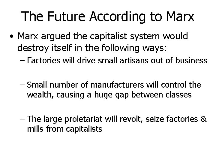 The Future According to Marx • Marx argued the capitalist system would destroy itself The Future According to Marx • Marx argued the capitalist system would destroy itself