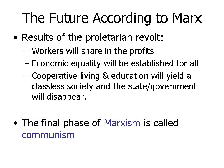 The Future According to Marx • Results of the proletarian revolt: – Workers will The Future According to Marx • Results of the proletarian revolt: – Workers will