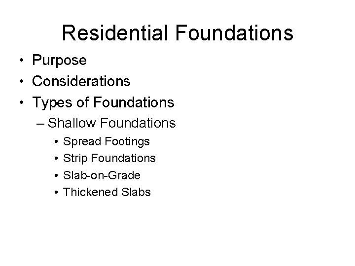 Residential Foundations • Purpose • Considerations • Types of Foundations – Shallow Foundations • Residential Foundations • Purpose • Considerations • Types of Foundations – Shallow Foundations •