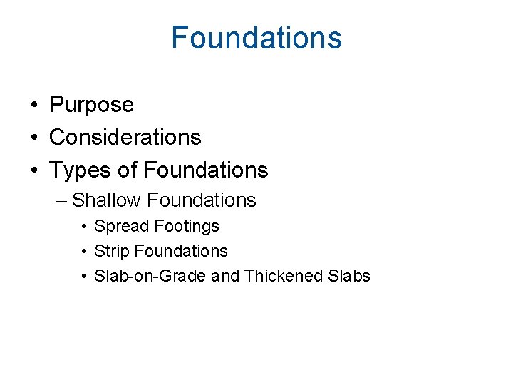 Foundations • Purpose • Considerations • Types of Foundations – Shallow Foundations • Spread Foundations • Purpose • Considerations • Types of Foundations – Shallow Foundations • Spread
