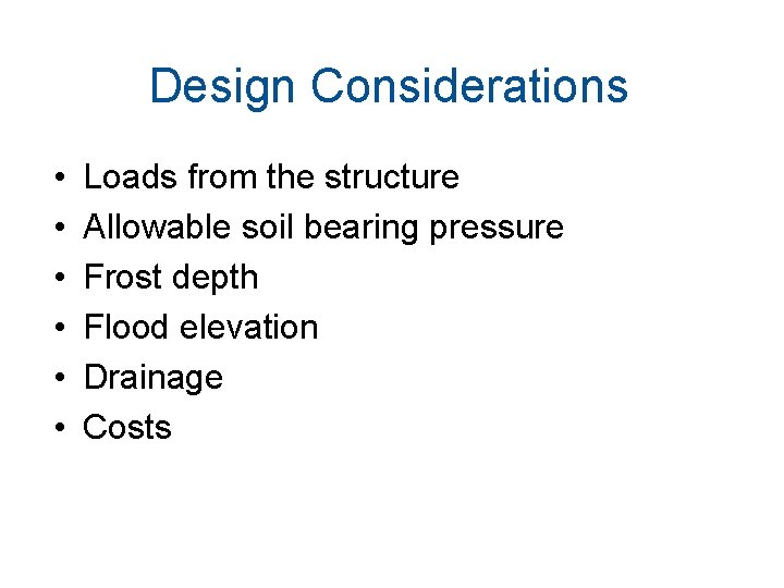 Design Considerations • • • Loads from the structure Allowable soil bearing pressure Frost Design Considerations • • • Loads from the structure Allowable soil bearing pressure Frost