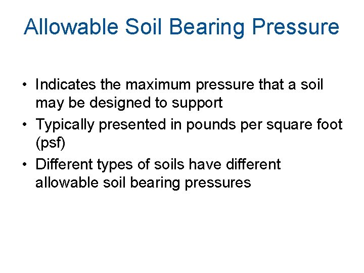 Allowable Soil Bearing Pressure • Indicates the maximum pressure that a soil may be Allowable Soil Bearing Pressure • Indicates the maximum pressure that a soil may be