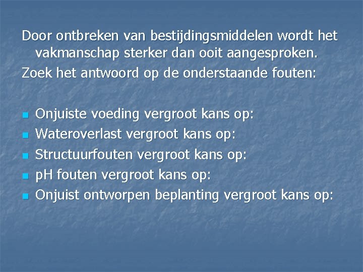 Door ontbreken van bestijdingsmiddelen wordt het vakmanschap sterker dan ooit aangesproken. Zoek het antwoord