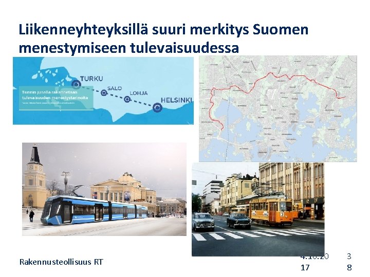 Liikenneyhteyksillä suuri merkitys Suomen menestymiseen tulevaisuudessa Rakennusteollisuus RT 4. 10. 20 17 3 8