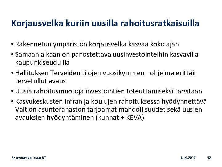 Korjausvelka kuriin uusilla rahoitusratkaisuilla • Rakennetun ympäristön korjausvelka kasvaa koko ajan • Samaan aikaan