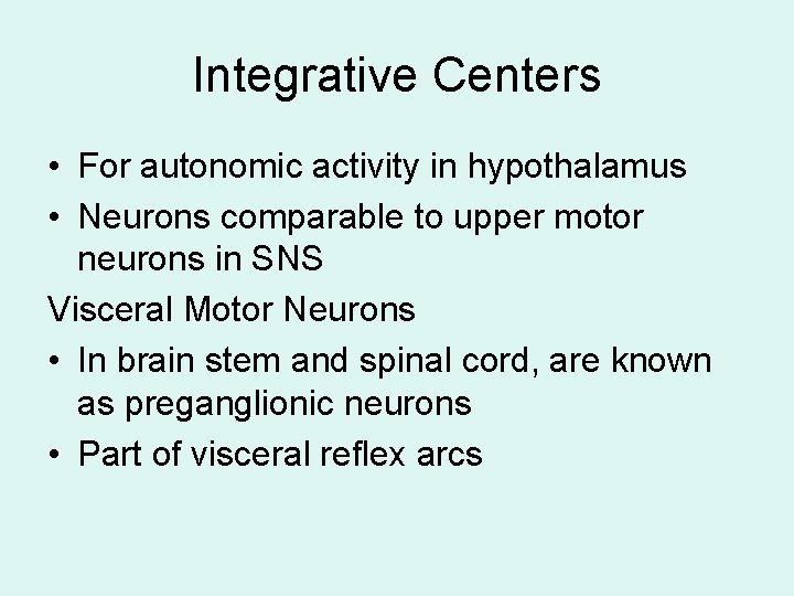 Integrative Centers • For autonomic activity in hypothalamus • Neurons comparable to upper motor Integrative Centers • For autonomic activity in hypothalamus • Neurons comparable to upper motor