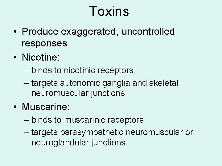 Toxins • Produce exaggerated, uncontrolled responses • Nicotine: – binds to nicotinic receptors – Toxins • Produce exaggerated, uncontrolled responses • Nicotine: – binds to nicotinic receptors –