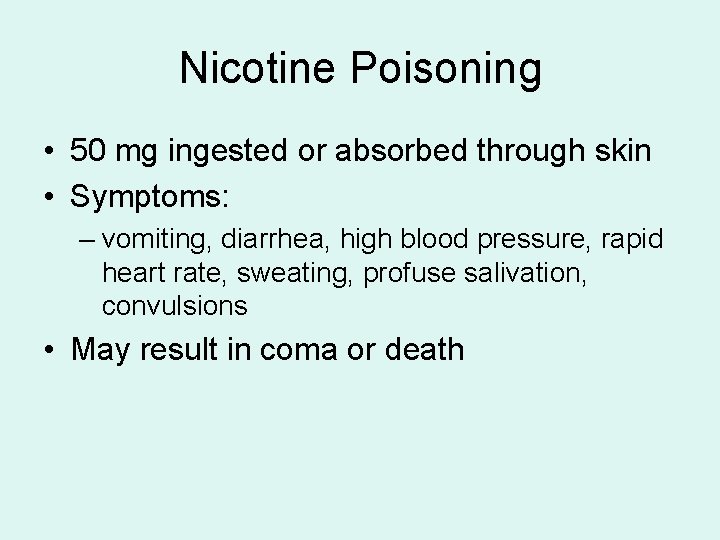 Nicotine Poisoning • 50 mg ingested or absorbed through skin • Symptoms: – vomiting, Nicotine Poisoning • 50 mg ingested or absorbed through skin • Symptoms: – vomiting,