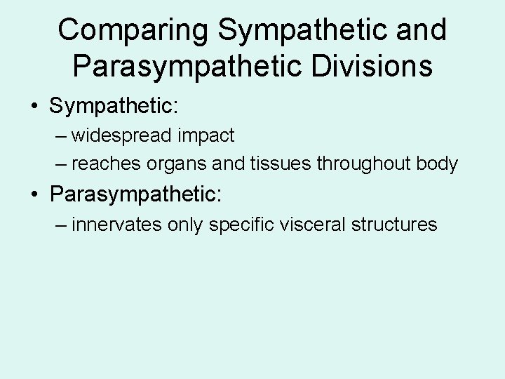 Comparing Sympathetic and Parasympathetic Divisions • Sympathetic: – widespread impact – reaches organs and Comparing Sympathetic and Parasympathetic Divisions • Sympathetic: – widespread impact – reaches organs and