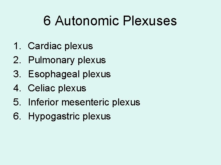 6 Autonomic Plexuses 1. 2. 3. 4. 5. 6. Cardiac plexus Pulmonary plexus Esophageal 6 Autonomic Plexuses 1. 2. 3. 4. 5. 6. Cardiac plexus Pulmonary plexus Esophageal