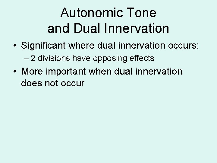 Autonomic Tone and Dual Innervation • Significant where dual innervation occurs: – 2 divisions Autonomic Tone and Dual Innervation • Significant where dual innervation occurs: – 2 divisions