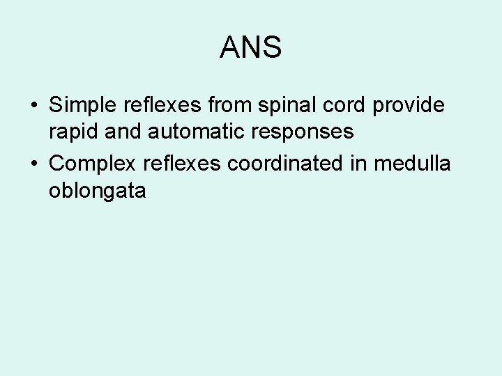 ANS • Simple reflexes from spinal cord provide rapid and automatic responses • Complex ANS • Simple reflexes from spinal cord provide rapid and automatic responses • Complex
