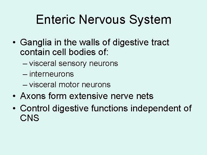 Enteric Nervous System • Ganglia in the walls of digestive tract contain cell bodies Enteric Nervous System • Ganglia in the walls of digestive tract contain cell bodies