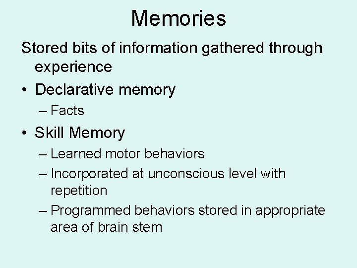 Memories Stored bits of information gathered through experience • Declarative memory – Facts • Memories Stored bits of information gathered through experience • Declarative memory – Facts •