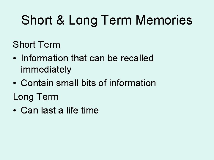 Short & Long Term Memories Short Term • Information that can be recalled immediately Short & Long Term Memories Short Term • Information that can be recalled immediately
