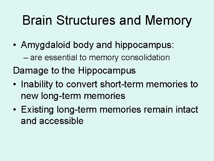 Brain Structures and Memory • Amygdaloid body and hippocampus: – are essential to memory Brain Structures and Memory • Amygdaloid body and hippocampus: – are essential to memory
