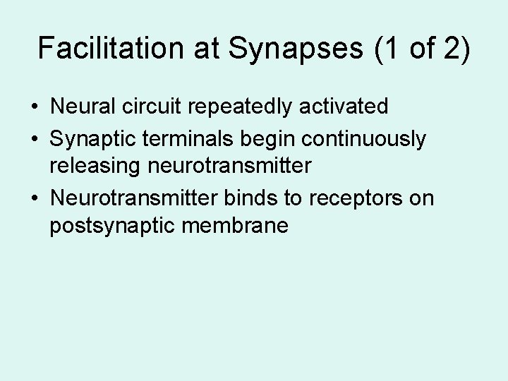 Facilitation at Synapses (1 of 2) • Neural circuit repeatedly activated • Synaptic terminals Facilitation at Synapses (1 of 2) • Neural circuit repeatedly activated • Synaptic terminals