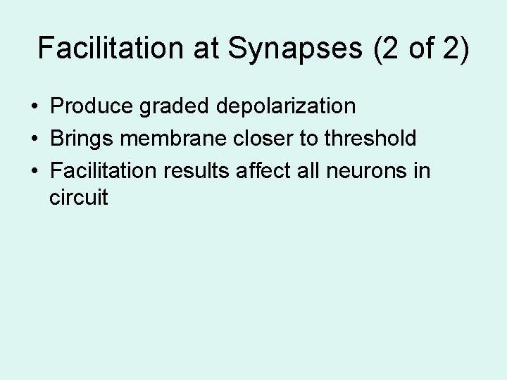 Facilitation at Synapses (2 of 2) • Produce graded depolarization • Brings membrane closer Facilitation at Synapses (2 of 2) • Produce graded depolarization • Brings membrane closer