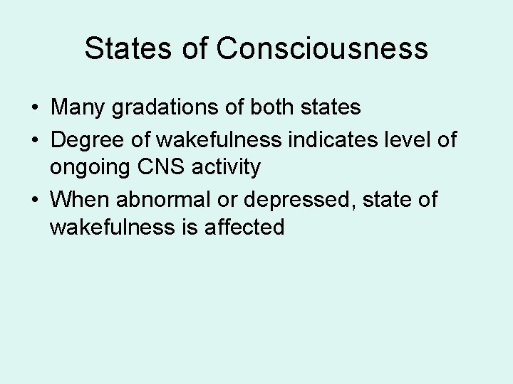 States of Consciousness • Many gradations of both states • Degree of wakefulness indicates States of Consciousness • Many gradations of both states • Degree of wakefulness indicates