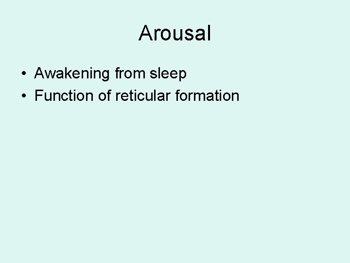Arousal • Awakening from sleep • Function of reticular formation Arousal • Awakening from sleep • Function of reticular formation