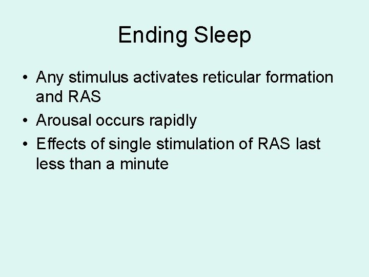 Ending Sleep • Any stimulus activates reticular formation and RAS • Arousal occurs rapidly Ending Sleep • Any stimulus activates reticular formation and RAS • Arousal occurs rapidly