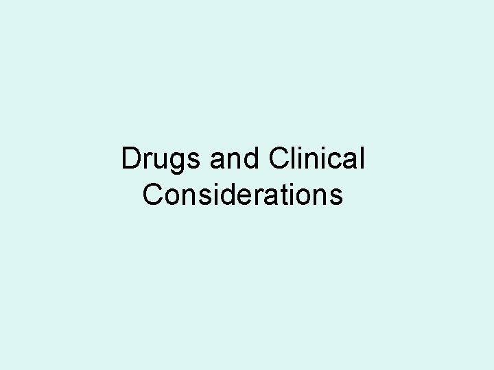 Drugs and Clinical Considerations Drugs and Clinical Considerations