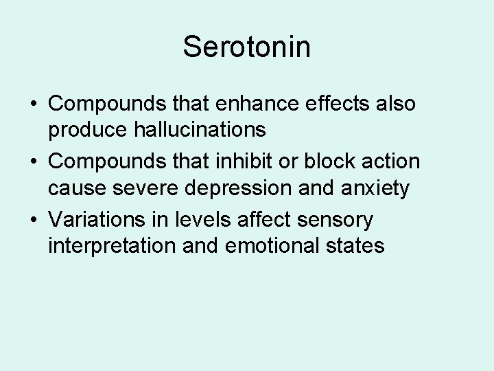 Serotonin • Compounds that enhance effects also produce hallucinations • Compounds that inhibit or Serotonin • Compounds that enhance effects also produce hallucinations • Compounds that inhibit or