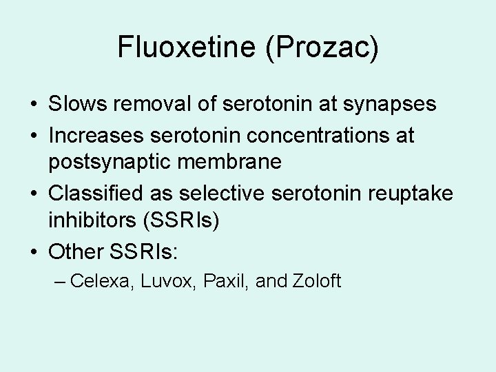 Fluoxetine (Prozac) • Slows removal of serotonin at synapses • Increases serotonin concentrations at Fluoxetine (Prozac) • Slows removal of serotonin at synapses • Increases serotonin concentrations at