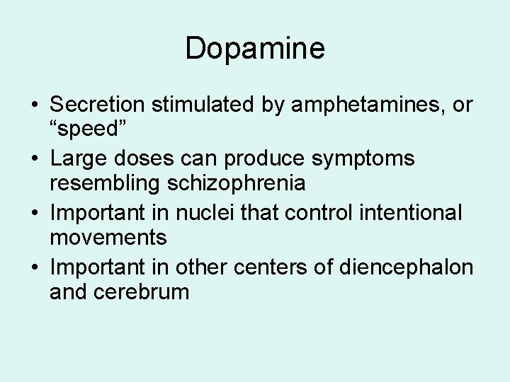 Dopamine • Secretion stimulated by amphetamines, or “speed” • Large doses can produce symptoms Dopamine • Secretion stimulated by amphetamines, or “speed” • Large doses can produce symptoms