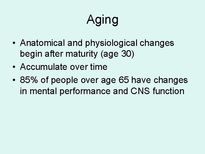 Aging • Anatomical and physiological changes begin after maturity (age 30) • Accumulate over Aging • Anatomical and physiological changes begin after maturity (age 30) • Accumulate over