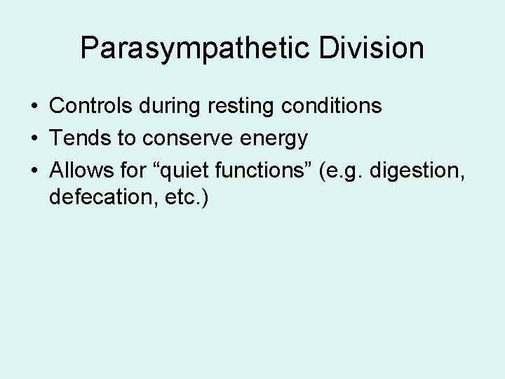 Parasympathetic Division • Controls during resting conditions • Tends to conserve energy • Allows Parasympathetic Division • Controls during resting conditions • Tends to conserve energy • Allows
