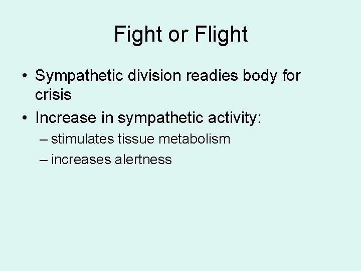 Fight or Flight • Sympathetic division readies body for crisis • Increase in sympathetic Fight or Flight • Sympathetic division readies body for crisis • Increase in sympathetic