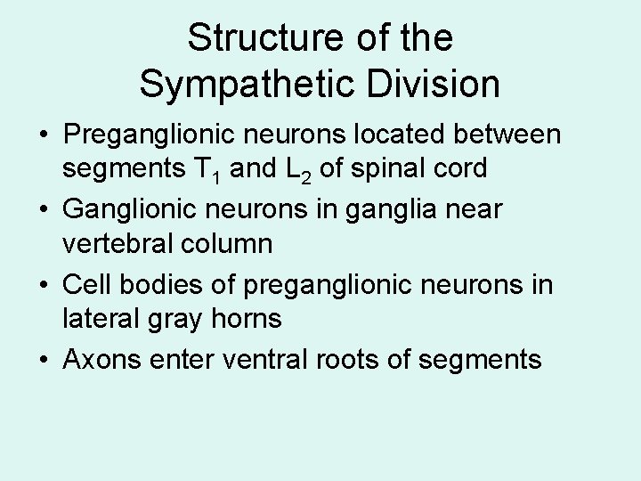 Structure of the Sympathetic Division • Preganglionic neurons located between segments T 1 and Structure of the Sympathetic Division • Preganglionic neurons located between segments T 1 and
