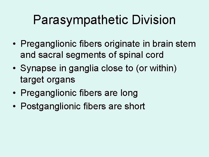 Parasympathetic Division • Preganglionic fibers originate in brain stem and sacral segments of spinal Parasympathetic Division • Preganglionic fibers originate in brain stem and sacral segments of spinal