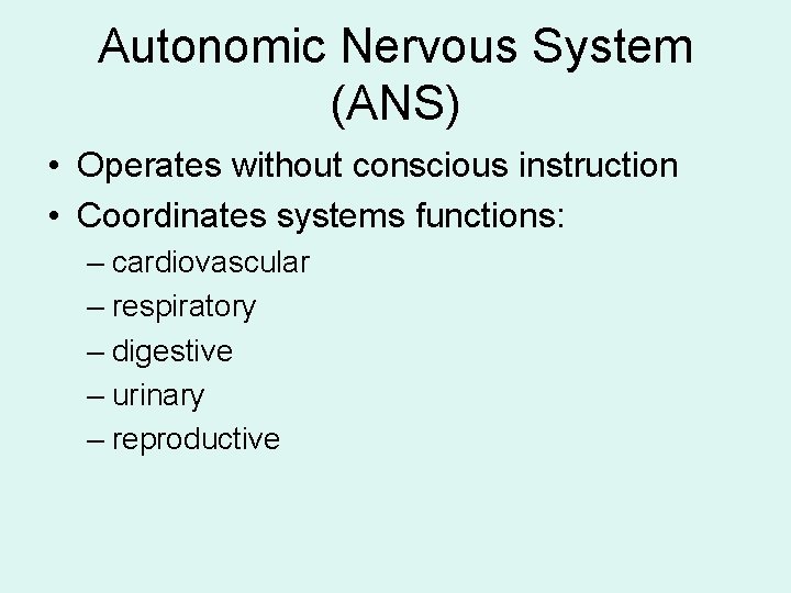 Autonomic Nervous System (ANS) • Operates without conscious instruction • Coordinates systems functions: – Autonomic Nervous System (ANS) • Operates without conscious instruction • Coordinates systems functions: –