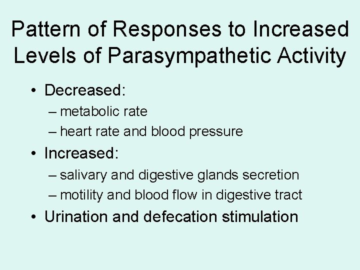 Pattern of Responses to Increased Levels of Parasympathetic Activity • Decreased: – metabolic rate Pattern of Responses to Increased Levels of Parasympathetic Activity • Decreased: – metabolic rate