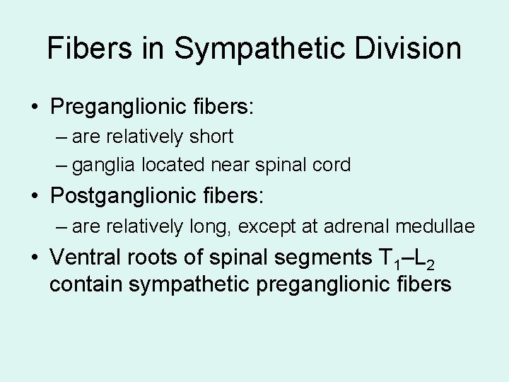 Fibers in Sympathetic Division • Preganglionic fibers: – are relatively short – ganglia located Fibers in Sympathetic Division • Preganglionic fibers: – are relatively short – ganglia located