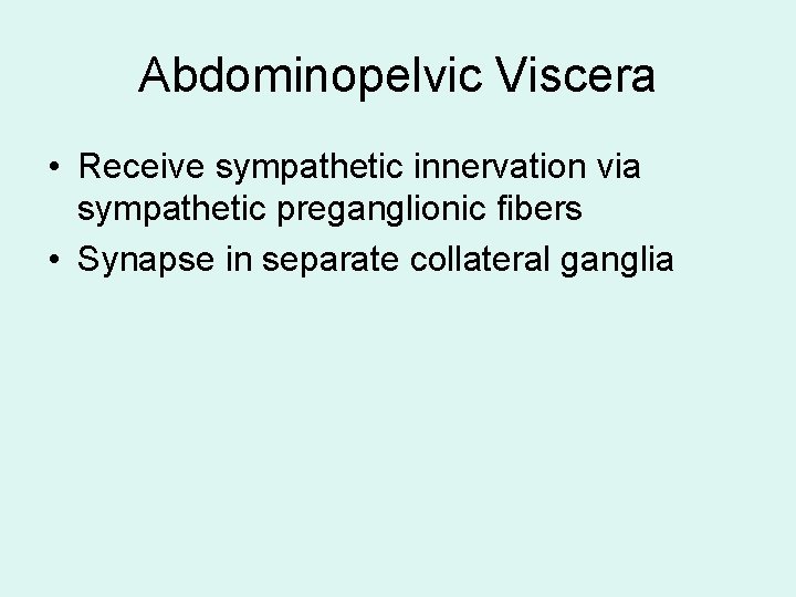 Abdominopelvic Viscera • Receive sympathetic innervation via sympathetic preganglionic fibers • Synapse in separate Abdominopelvic Viscera • Receive sympathetic innervation via sympathetic preganglionic fibers • Synapse in separate