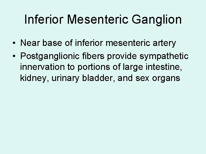 Inferior Mesenteric Ganglion • Near base of inferior mesenteric artery • Postganglionic fibers provide Inferior Mesenteric Ganglion • Near base of inferior mesenteric artery • Postganglionic fibers provide