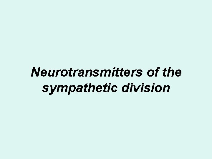 Neurotransmitters of the sympathetic division Neurotransmitters of the sympathetic division