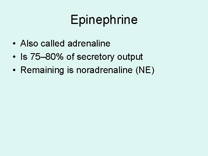 Epinephrine • Also called adrenaline • Is 75– 80% of secretory output • Remaining Epinephrine • Also called adrenaline • Is 75– 80% of secretory output • Remaining