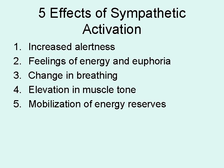 5 Effects of Sympathetic Activation 1. 2. 3. 4. 5. Increased alertness Feelings of 5 Effects of Sympathetic Activation 1. 2. 3. 4. 5. Increased alertness Feelings of