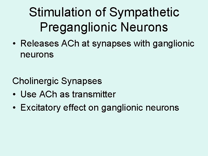 Stimulation of Sympathetic Preganglionic Neurons • Releases ACh at synapses with ganglionic neurons Cholinergic Stimulation of Sympathetic Preganglionic Neurons • Releases ACh at synapses with ganglionic neurons Cholinergic
