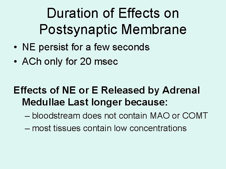 Duration of Effects on Postsynaptic Membrane • NE persist for a few seconds • Duration of Effects on Postsynaptic Membrane • NE persist for a few seconds •