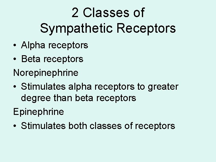 2 Classes of Sympathetic Receptors • Alpha receptors • Beta receptors Norepinephrine • Stimulates 2 Classes of Sympathetic Receptors • Alpha receptors • Beta receptors Norepinephrine • Stimulates