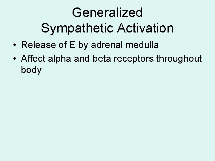 Generalized Sympathetic Activation • Release of E by adrenal medulla • Affect alpha and Generalized Sympathetic Activation • Release of E by adrenal medulla • Affect alpha and